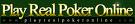 Play Real Poker Online